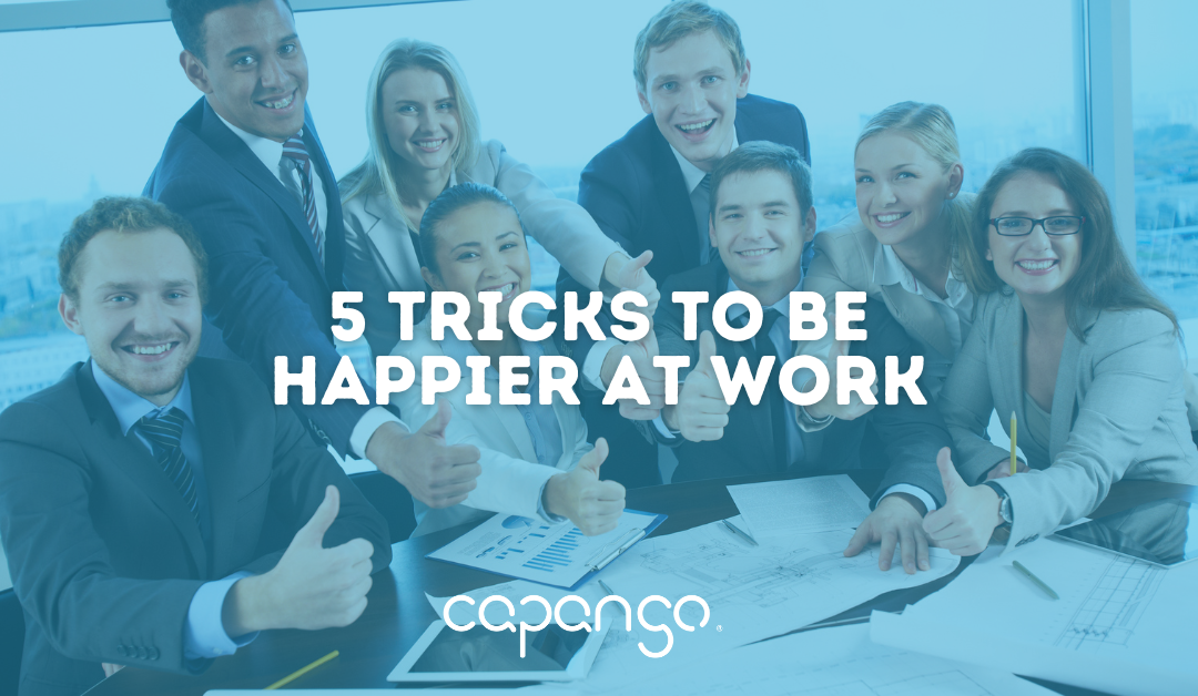 5 Tricks To Be Happier At Work: Starting Today!